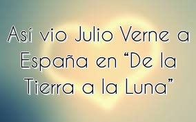 Así vio Julio Verne a España en “De la Tierra a la Luna”