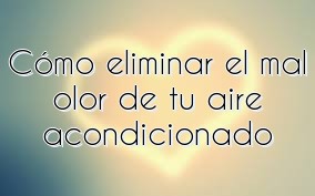 Cómo eliminar el mal olor de tu aire acondicionado