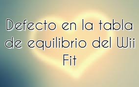 Defecto en la tabla de equilibrio del Wii Fit