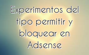 Experimentos del tipo permitir y bloquear en Adsense
