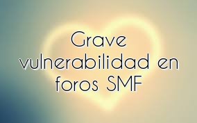 Grave vulnerabilidad en foros SMF