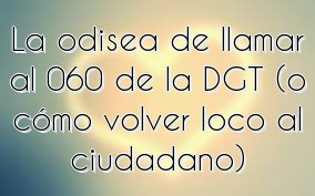 La odisea de llamar al 060 de la DGT (o cómo volver loco al ciudadano)