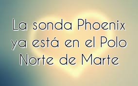 La sonda Phoenix ya está en el Polo Norte de Marte