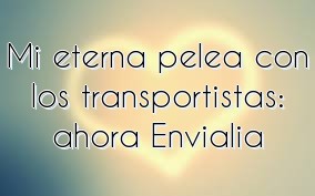 Mi eterna pelea con los transportistas: ahora Envialia