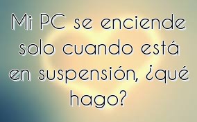 Mi PC se enciende solo cuando está en suspensión, ¿qué hago?