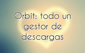 Orbit: todo un gestor de descargas