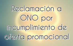 Reclamación a ONO por incumplimiento de oferta promocional