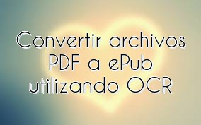 Convertir archivos PDF a ePub utilizando OCR