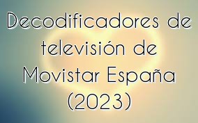 Decodificadores de televisión de Movistar España (2023)