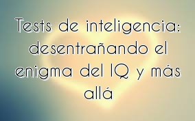 Tests de inteligencia: desentrañando el enigma del IQ y más allá