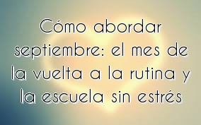 Cómo abordar septiembre: el mes de la vuelta a la rutina y la escuela sin estrés