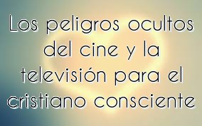 Los peligros ocultos del cine y la televisión para el cristiano consciente