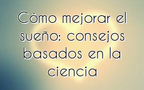 Cómo mejorar el sueño: consejos basados en la ciencia