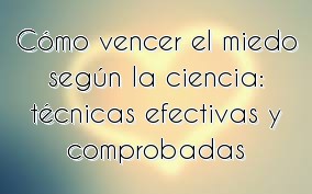 Cómo vencer el miedo según la ciencia: técnicas efectivas y comprobadas